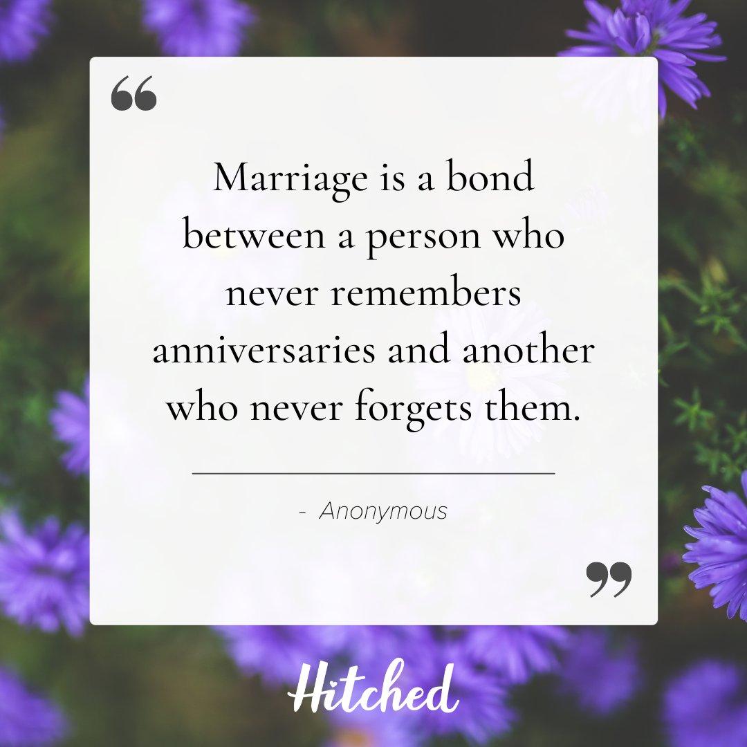 Marriage is a bond between a person who never remembers anniversaries and another who never forgets them