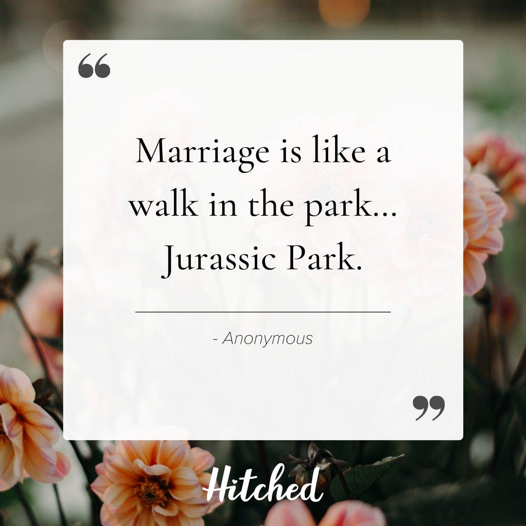 Marriage is like a walk in the park... Jurassic Park