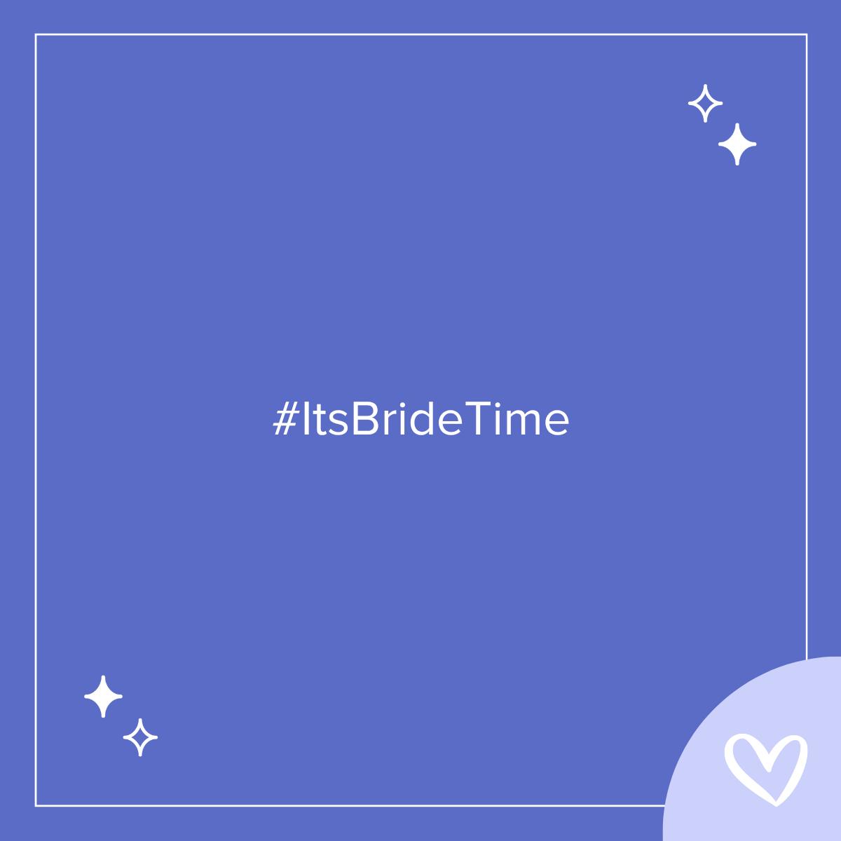 #ItsBrideTime