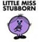 little miss stubborn